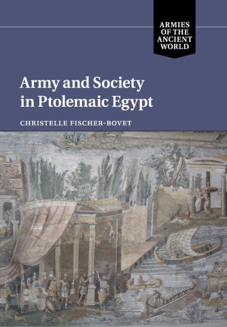 Book cover of: Army and Society in Ptolemaic Egypt. By: Christelle Fischer-Bovet