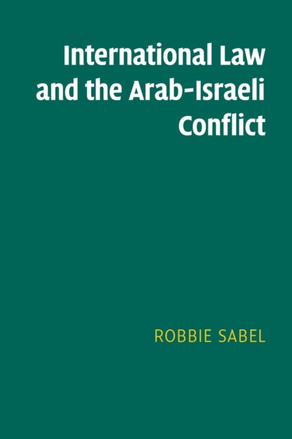 Book cover of: International Law and the Arab-Israeli Conflict. By: Robbie Sabel