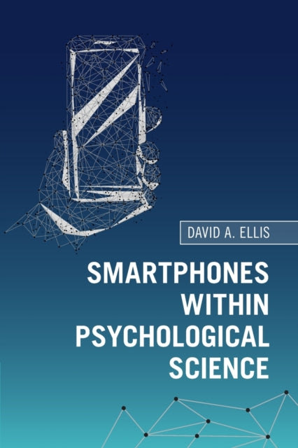 Book cover of: Smartphones within Psychological Science. By: David A. Ellis