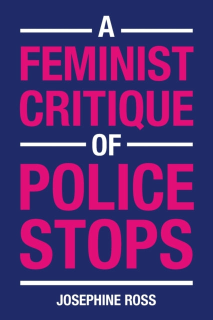 Book cover of: Feminist Critique of Police Stops. By: Josephine Ross