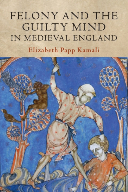 Book cover of: Felony and the Guilty Mind in Medieval England. By: Elizabeth Papp Kamali
