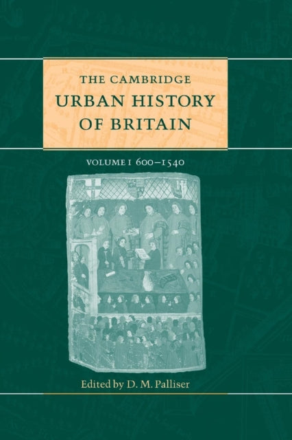 The Cambridge Urban History of Britain: Volume 1, 600–1540