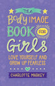 Body Image Book for Girls, Love Yourself and Grow Up Fearless 9781108718776 Charlotte Markey