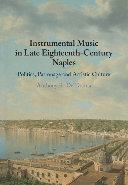 Book cover of: Instrumental Music in Late Eighteenth-Century Naples. By: Anthony DelDonna