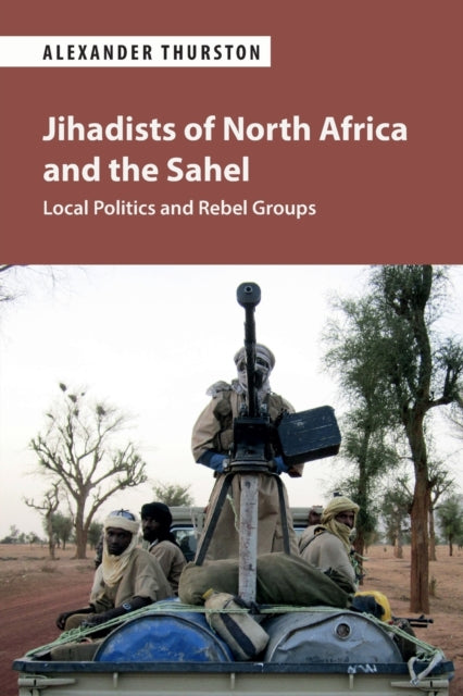 Book cover of: Jihadists of North Africa and the Sahel. By: Alexander Thurston