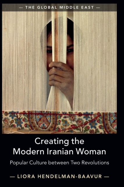 Book cover of: Creating the Modern Iranian Woman. By: Liora Handelman-Baavur