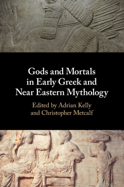 Book cover of: Gods and Mortals in Early Greek and Near Eastern Mythology. By: Adrian Kelly