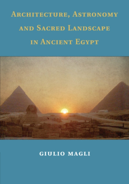 Book cover of: Architecture, Astronomy and Sacred Landscape in Ancient Egypt. By: Giulio Magli