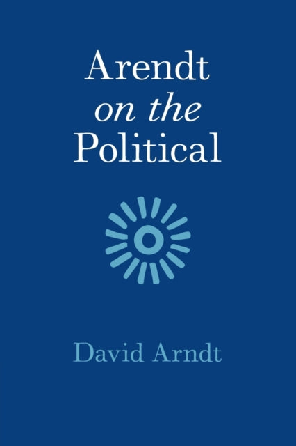 Book cover of: Arendt on the Political. By: David Arndt