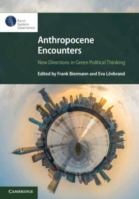 Book cover of: Anthropocene Encounters: New Directions in Green Political Thinking. By: Frank Biermann