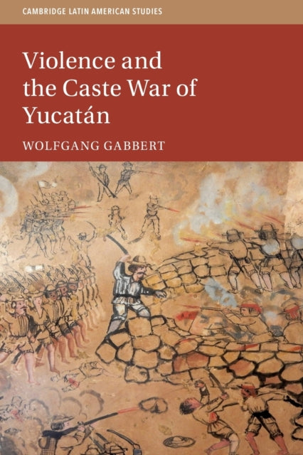 Book cover of: Violence and the Caste War of Yucatan. By: Wolfgang Gabbert
