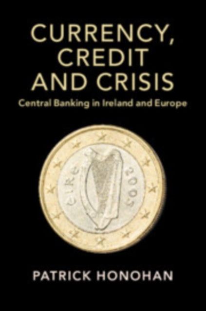 Book cover of: Currency, Credit and Crisis. By: Patrick Honohan