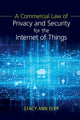 Book cover of: Commercial Law of Privacy and Security for the Internet of Things. By: Stacy-Ann Elvy