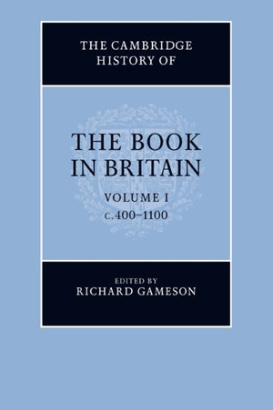 The Cambridge History of the Book in Britain: Volume 1, c.400–1100