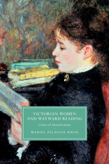 Book cover of: Victorian Women and Wayward Reading. By: Marisa Palacios Knox