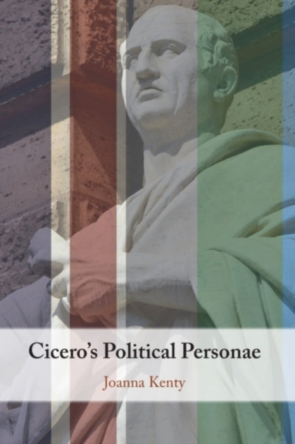 Book cover of: Cicero's Political Personae. By: Joanna Kenty