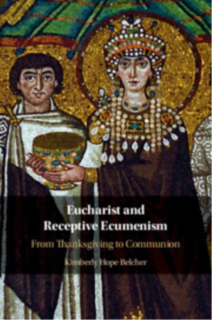 Book cover of: Eucharist and Receptive Ecumenism. By: Kimberly Hope Belcher