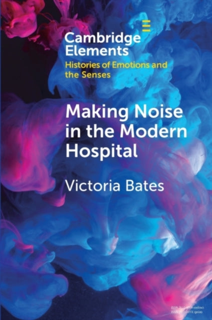 Book cover of: Making Noise in the Modern Hospital. By: Victoria Bates
