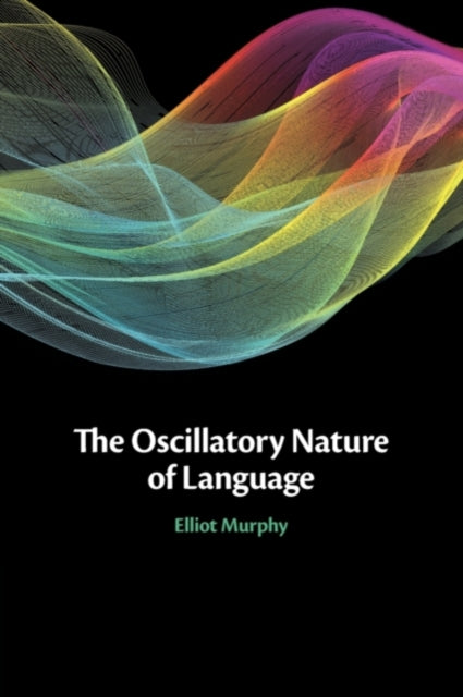 Book cover of: Oscillatory Nature of Language. By: Elliot Murphy
