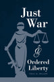Book cover of: Just War and Ordered Liberty. By: Paul David Miller