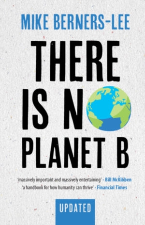 There Is No Planet B, A Handbook for the Make or Break Years – Updated Edition