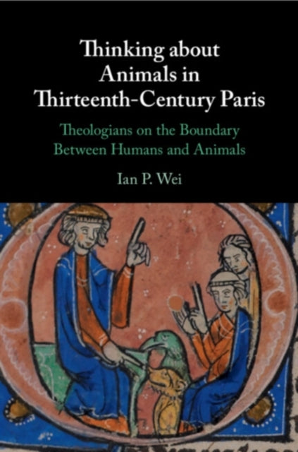 Book cover of: Thinking about Animals in Thirteenth-Century Paris. By: Ian P. Wei