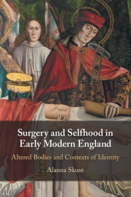 Book cover of: Surgery and Selfhood in Early Modern England. By: Alanna Skuse