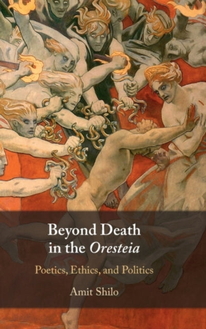 Book cover of: Beyond Death in the Oresteia. By: Amit Shilo