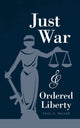 Book cover of: Just War and Ordered Liberty. By: Paul David Miller