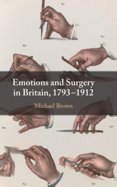 Emotions and Surgery in Britain, 1793–1912