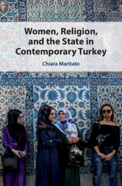 Book cover of: Women, Religion, and the State in Contemporary Turkey. By: Chiara Maritato