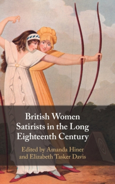 Book cover of: British Women Satirists in the Long Eighteenth Century. By: Amanda Hiner