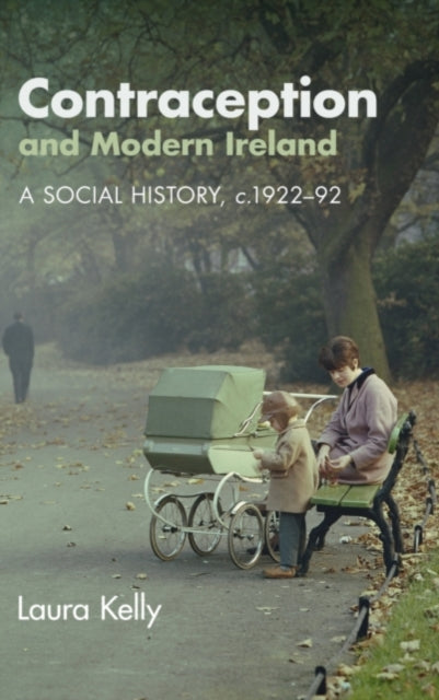 Book cover of: Contraception and Modern Ireland. By: Laura Kelly