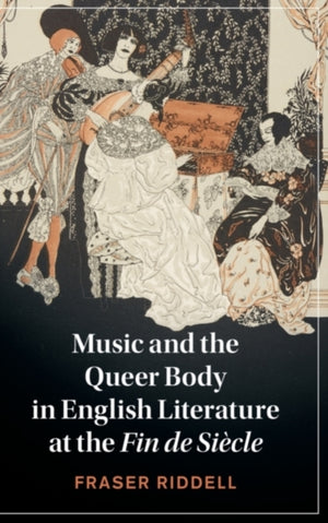 Music and the Queer Body in English Literature at the Fin de Siecle