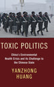 Book cover of: Toxic Politics. By: Yanzhong Huang