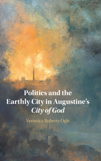 Book cover of: Politics and the Earthly City in Augustine's City of God. By: Veronica Roberts Ogle