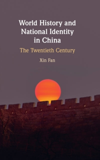 Book cover of: World History and National Identity in China. By: Xin Fan