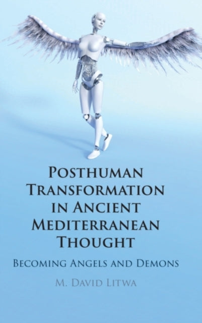 Book cover of: Posthuman Transformation in Ancient Mediterranean Thought. By: M. David Litwa