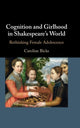 Book cover of: Cognition and Girlhood in Shakespeare's World. By: Caroline Bicks