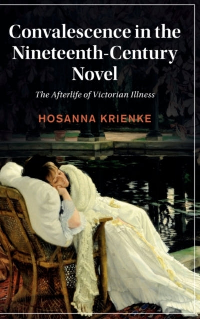 Book cover of: Convalescence in the Nineteenth-Century Novel. By: Hosanna Krienke