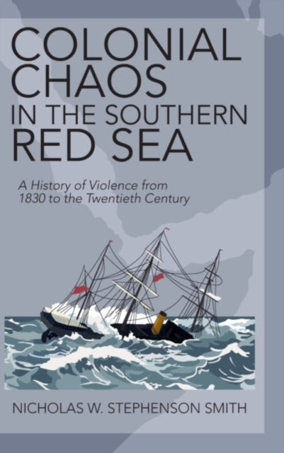 Book cover of: Colonial Chaos in the Southern Red Sea. By: Nicholas W. S. Smith