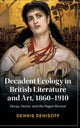 Book cover of: Decadent Ecology in British Literature and Art, 1860–1910. By: Dennis Denisoff