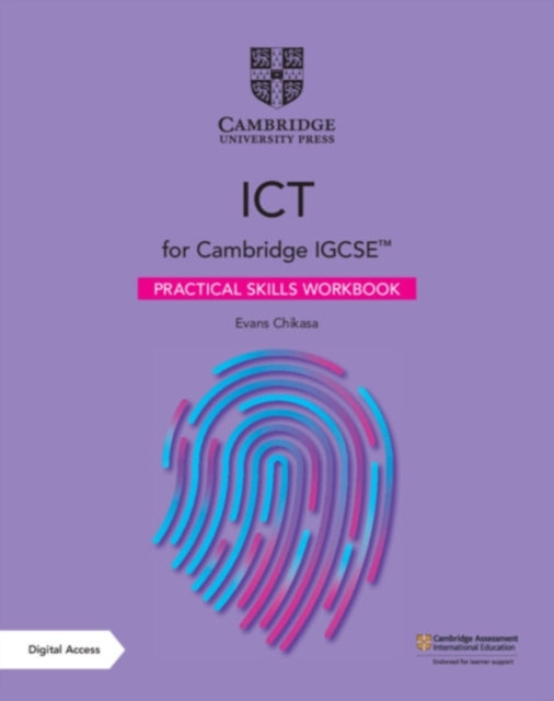 Book cover of: Cambridge IGCSE™ ICT Practical Skills Workbook with Digital Access (2 Years). By: Evans Chikasa