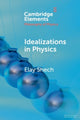 Book cover of: Idealizations in Physics. By: Elay Shech