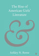 Book cover of: Rise of American Girls' Literature. By: Ashley N. Reese