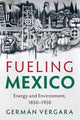 Book cover of: Fueling Mexico. By: Germán Vergara