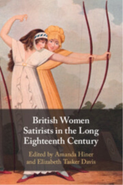 Book cover of: British Women Satirists in the Long Eighteenth Century