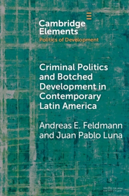 Book cover of: Criminal Politics and Botched Development in Contemporary Latin America. By: Andreas E. Feldmann