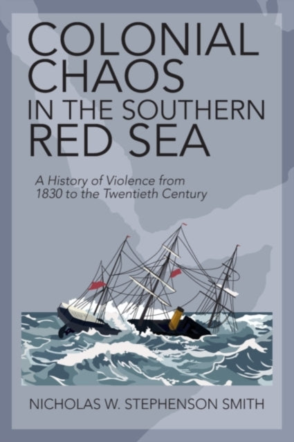 Book cover of: Colonial Chaos in the Southern Red Sea. By: Nicholas W. S. Smith