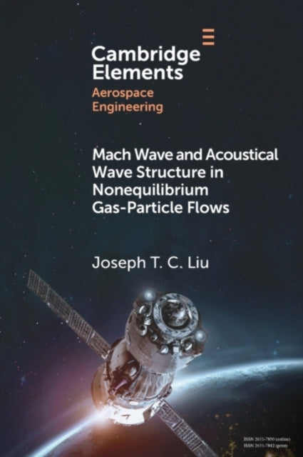 Book cover of: Mach Wave and Acoustical Wave Structure in Nonequilibrium Gas-Particle Flows. By: Joseph T. C. Liu